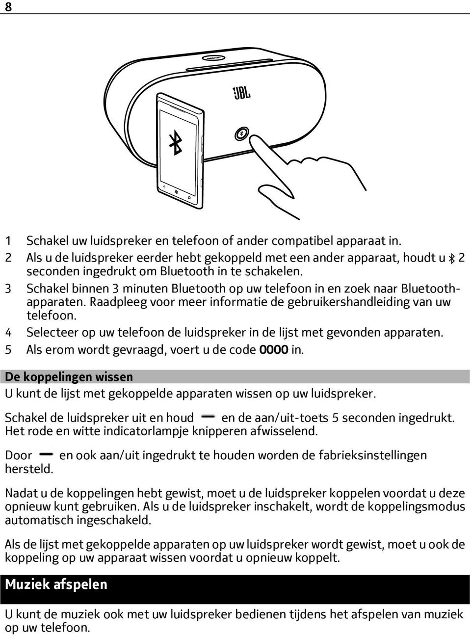 4 Selecteer op uw telefoon de luidspreker in de lijst met gevonden apparaten. 5 Als erom wordt gevraagd, voert u de code 0000 in.