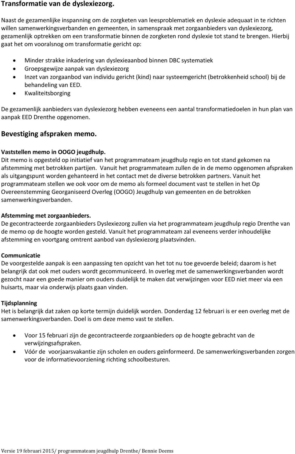 dyslexiezorg, gezamenlijk optrekken om een transformatie binnen de zorgketen rond dyslexie tot stand te brengen.