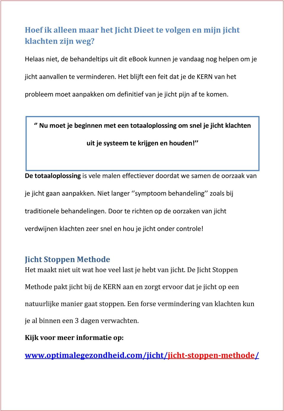 Nu moet je beginnen met een totaaloplossing om snel je jicht klachten uit je systeem te krijgen en houden!