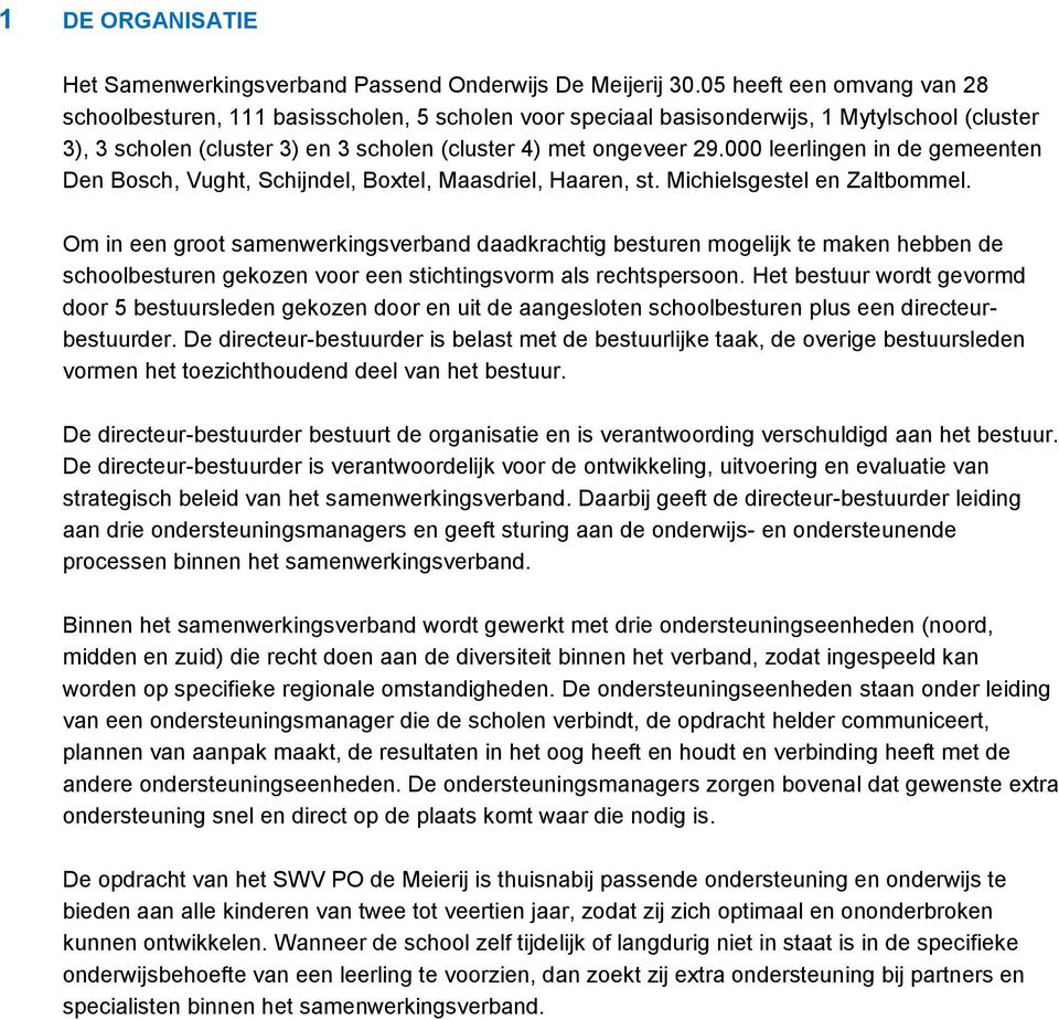 000 leerlingen in de gemeenten Den Bosch, Vught, Schijndel, Boxtel, Maasdriel, Haaren, st. Michielsgestel en Zaltbommel.