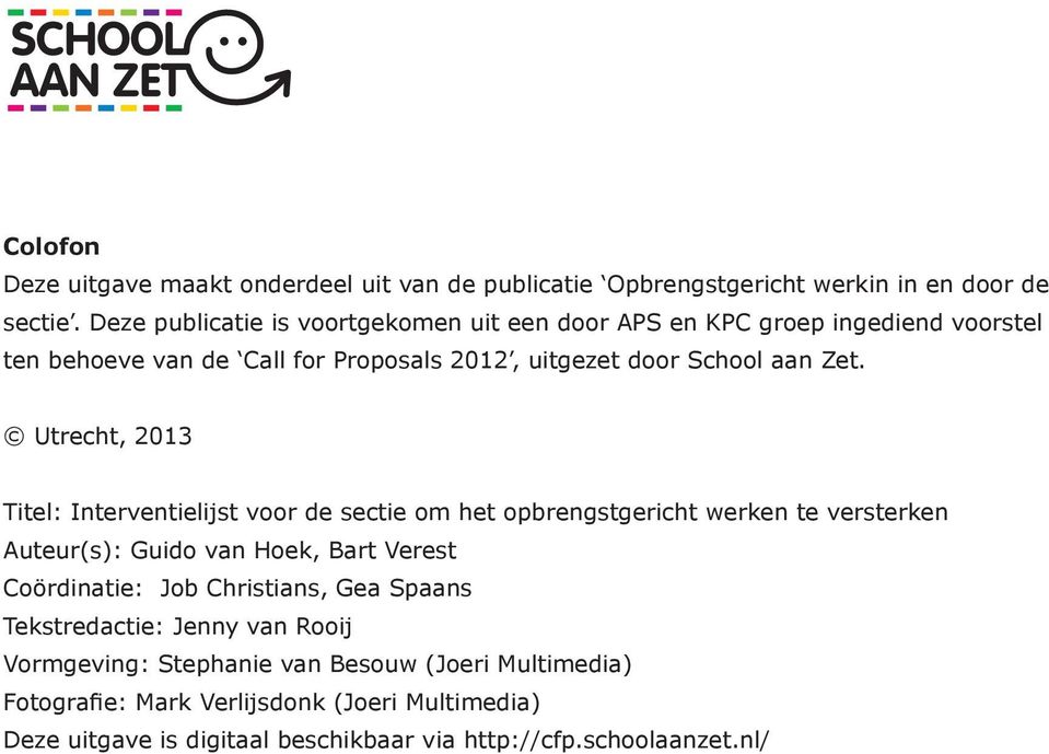 Utrecht, 2013 Titel: Interventielijst voor de sectie om het opbrengstgericht werken te versterken Auteur(s): Guido van Hoek, Bart Verest Coördinatie: Job