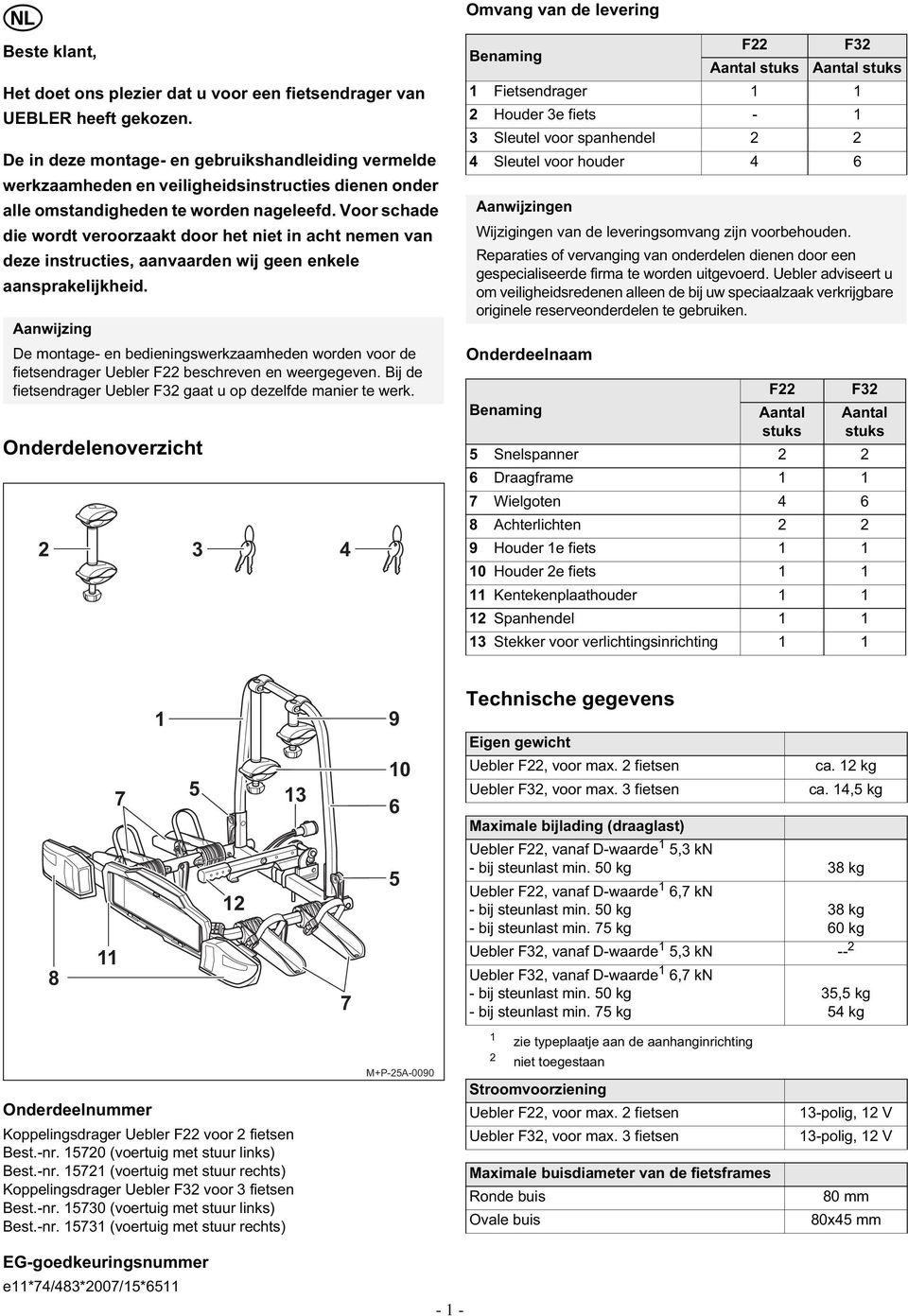 Voor schade die wordt veroorzaakt door het niet in acht nemen van deze instructies, aanvaarden wij geen enkele aansprakelijkheid.