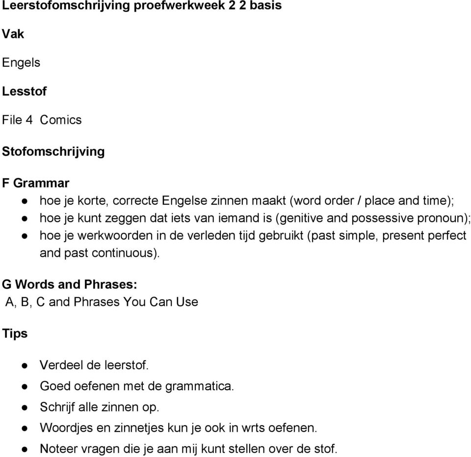 (past simple, present perfect and past continuous). G Words and Phrases: A, B, C and Phrases You Can Use Verdeel de leerstof.