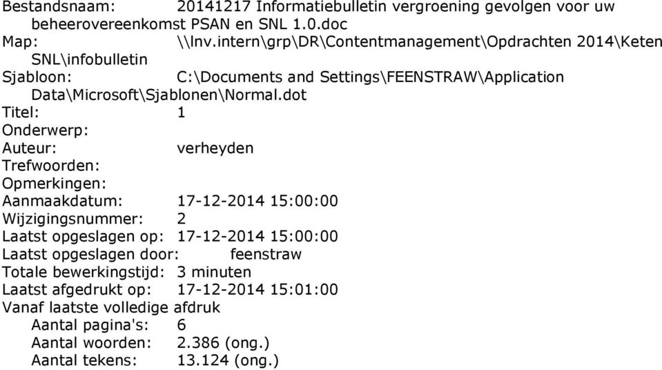 dot Titel: 1 Onderwerp: Auteur: verheyden Trefwoorden: Opmerkingen: Aanmaakdatum: 17-12-2014 15:00:00 Wijzigingsnummer: 2 Laatst opgeslagen op: 17-12-2014 15:00:00