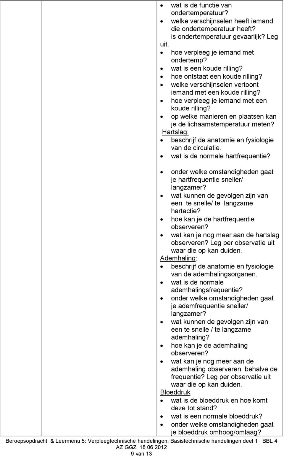 op welke manieren en plaatsen kan je de lichaamstemperatuur meten? Hartslag: beschrijf de anatomie en fysiologie van de circulatie. wat is de normale hartfrequentie?