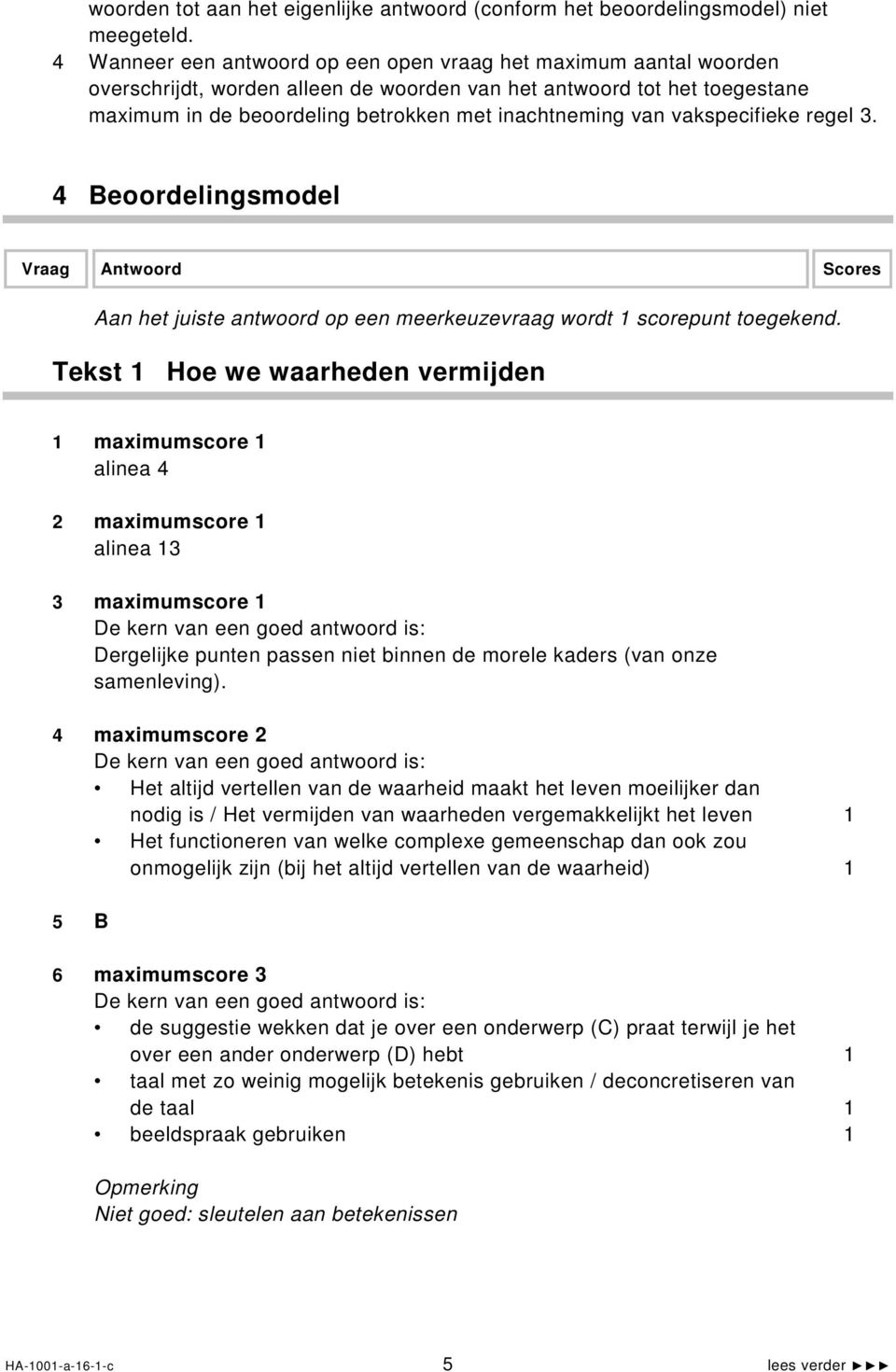 vakspecifieke regel 3. 4 Beoordelingsmodel Vraag Antwoord Scores Aan het juiste antwoord op een meerkeuzevraag wordt 1 scorepunt toegekend.