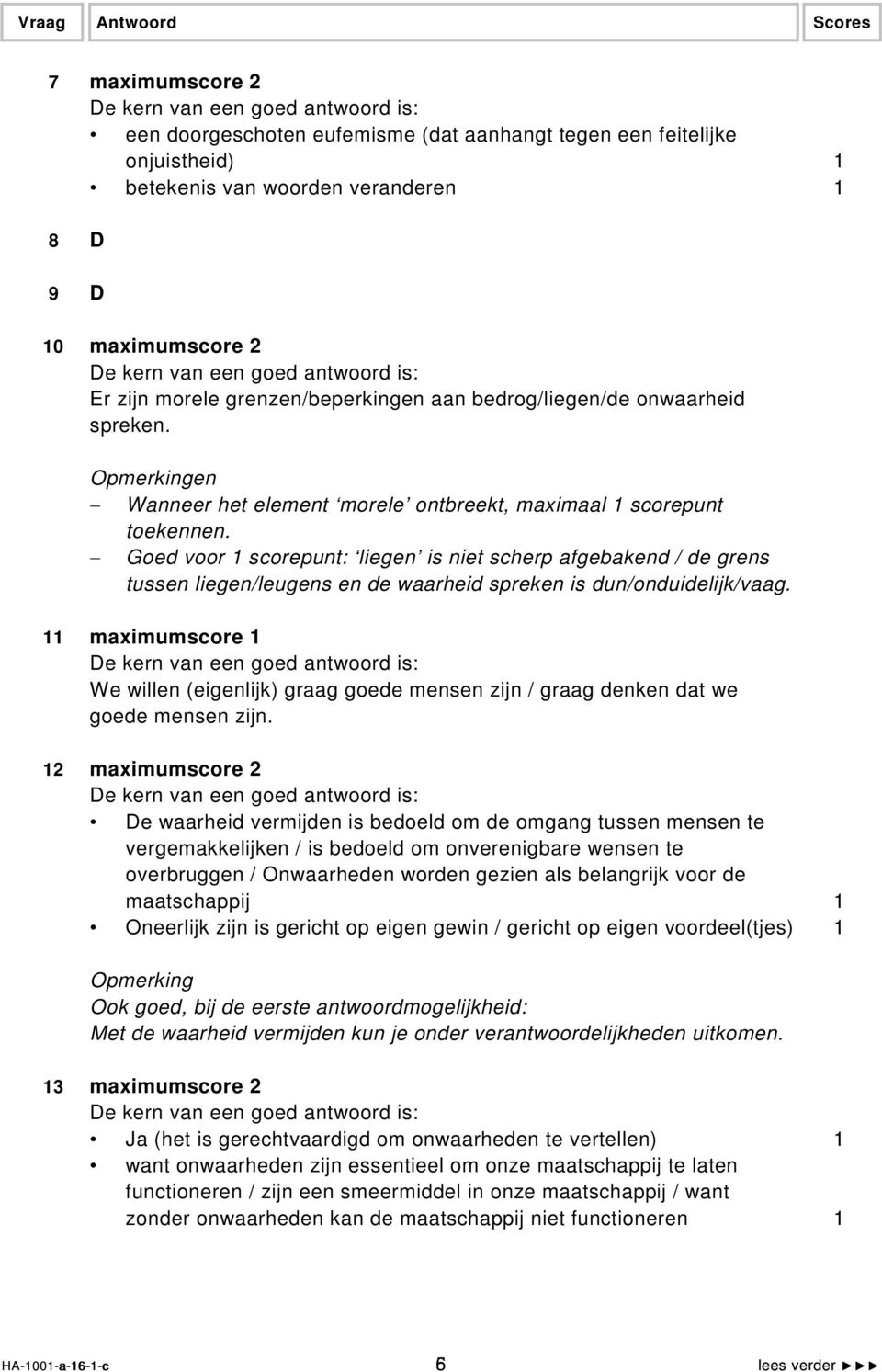 Goed voor 1 scorepunt: liegen is niet scherp afgebakend / de grens tussen liegen/leugens en de waarheid spreken is dun/onduidelijk/vaag.