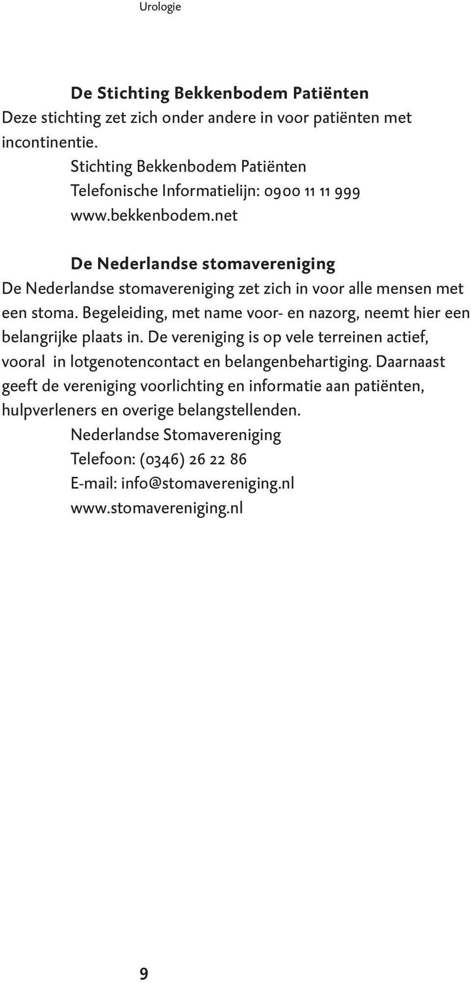 net De Nederlandse stomavereniging De Nederlandse stomavereniging zet zich in voor alle mensen met een stoma.