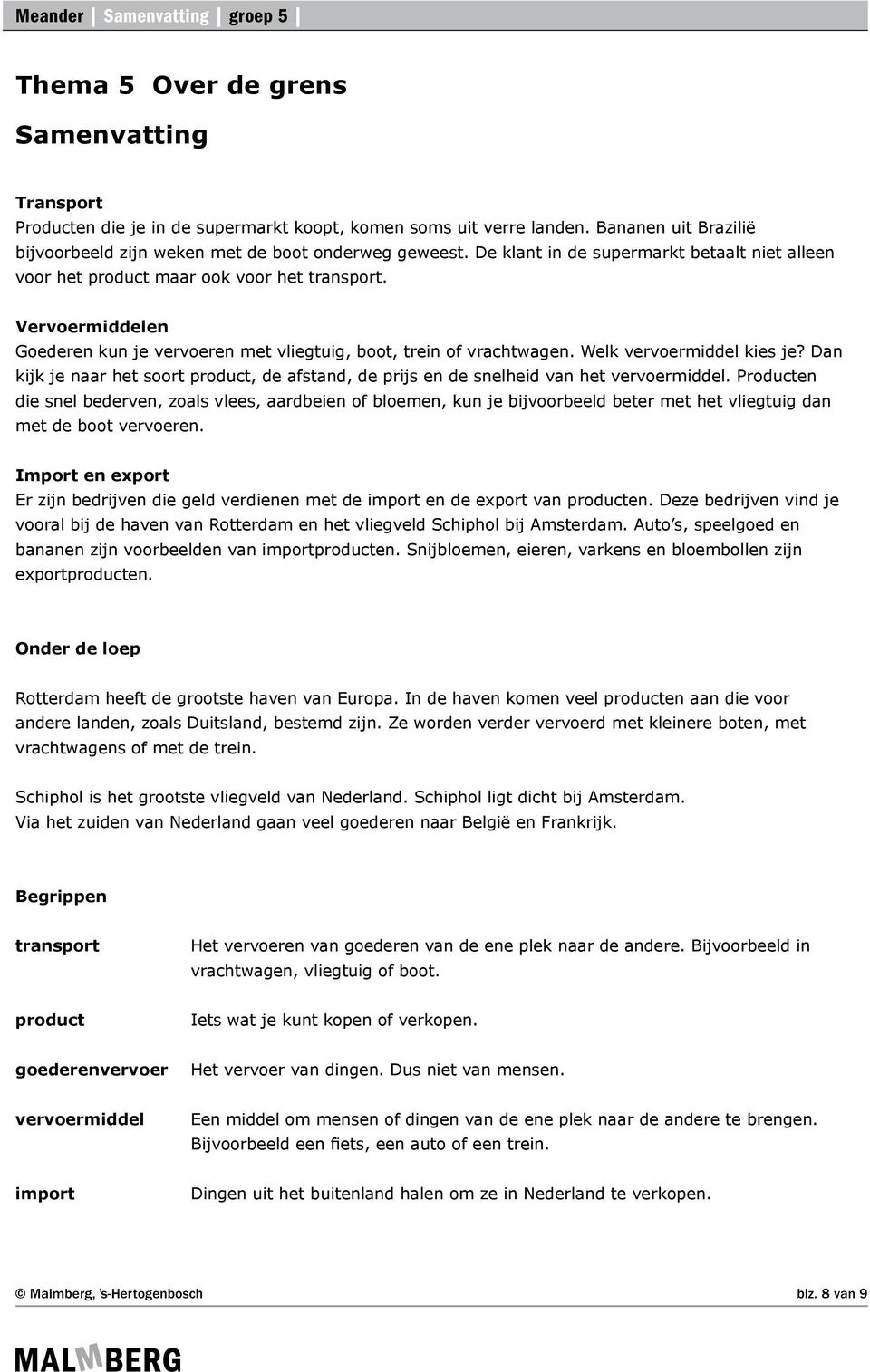 Welk vervoermiddel kies je? Dan kijk je naar het soort product, de afstand, de prijs en de snelheid van het vervoermiddel.