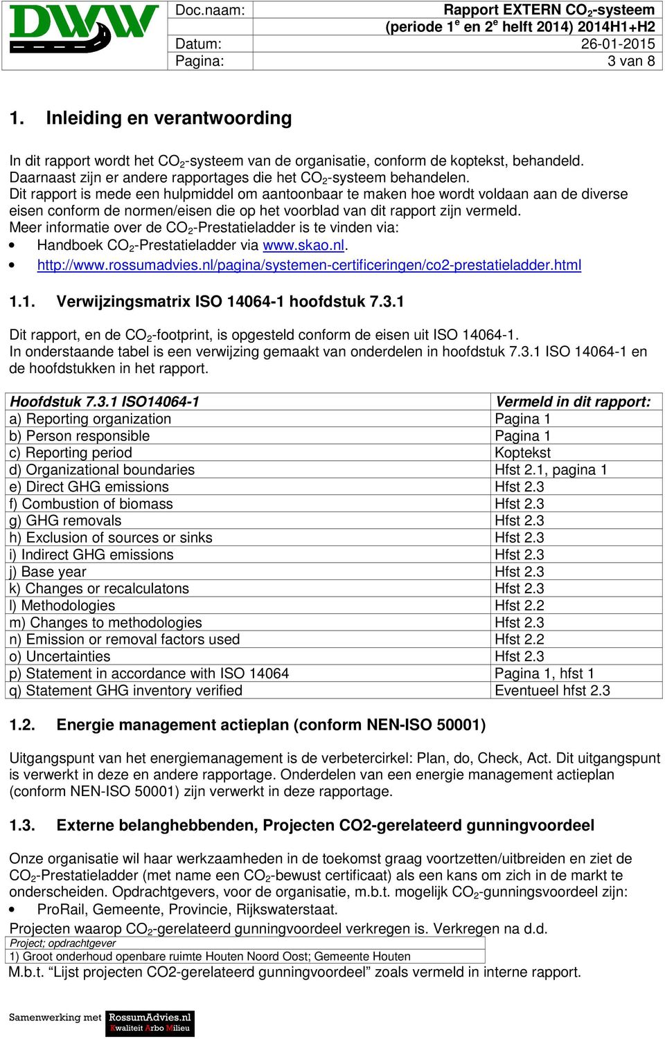 Dit rapport is mede een hulpmiddel om aantoonbaar te maken hoe wordt voldaan aan de diverse eisen conform de normen/eisen die op het voorblad van dit rapport zijn vermeld.