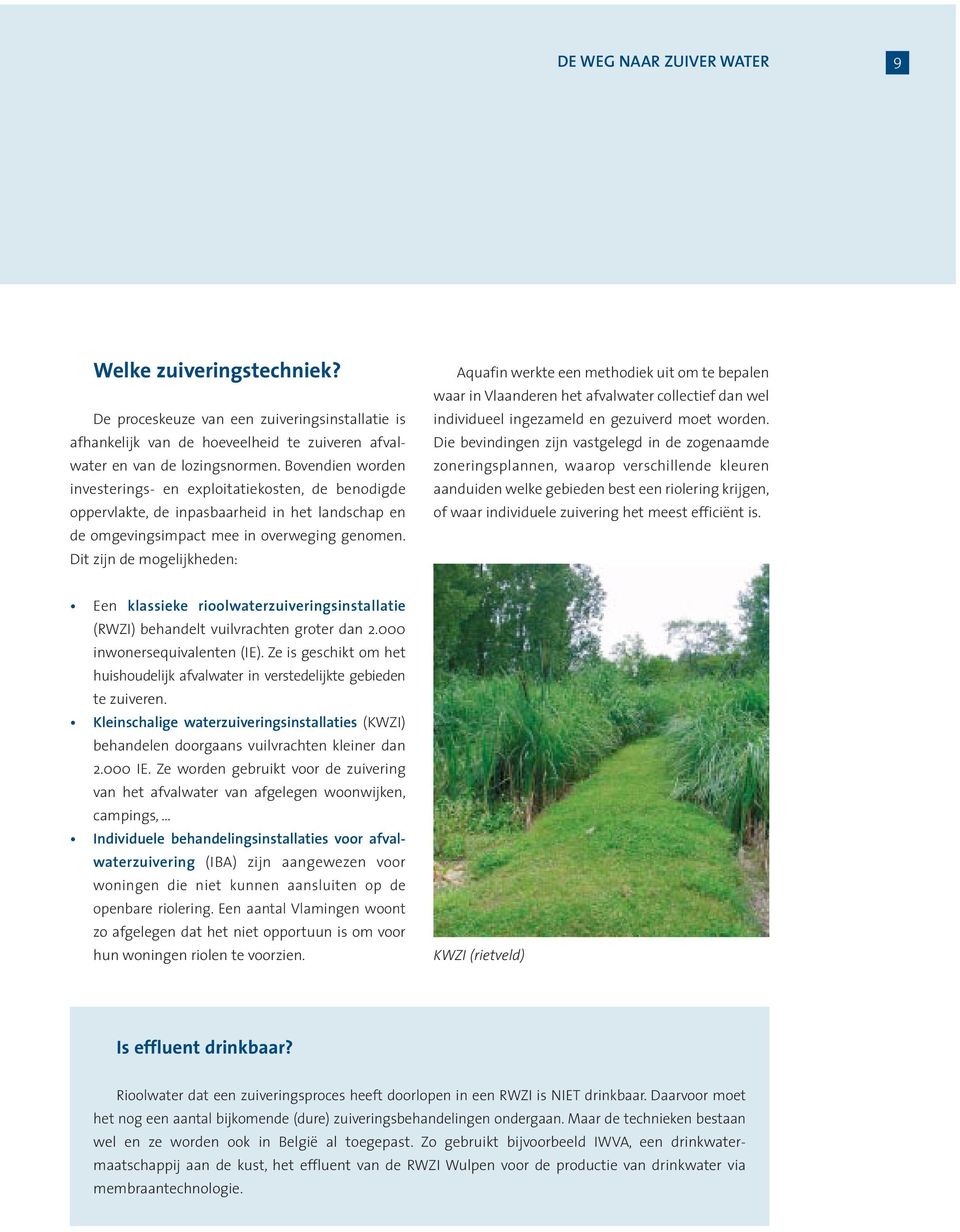 Dit zijn de mogelijkheden: Aquafin werkte een methodiek uit om te bepalen waar in Vlaanderen het afvalwater collectief dan wel individueel ingezameld en gezuiverd moet worden.