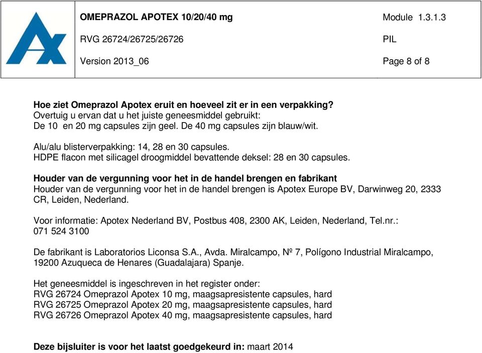 Houder van de vergunning voor het in de handel brengen en fabrikant Houder van de vergunning voor het in de handel brengen is Apotex Europe BV, Darwinweg 20, 2333 CR, Leiden, Nederland.