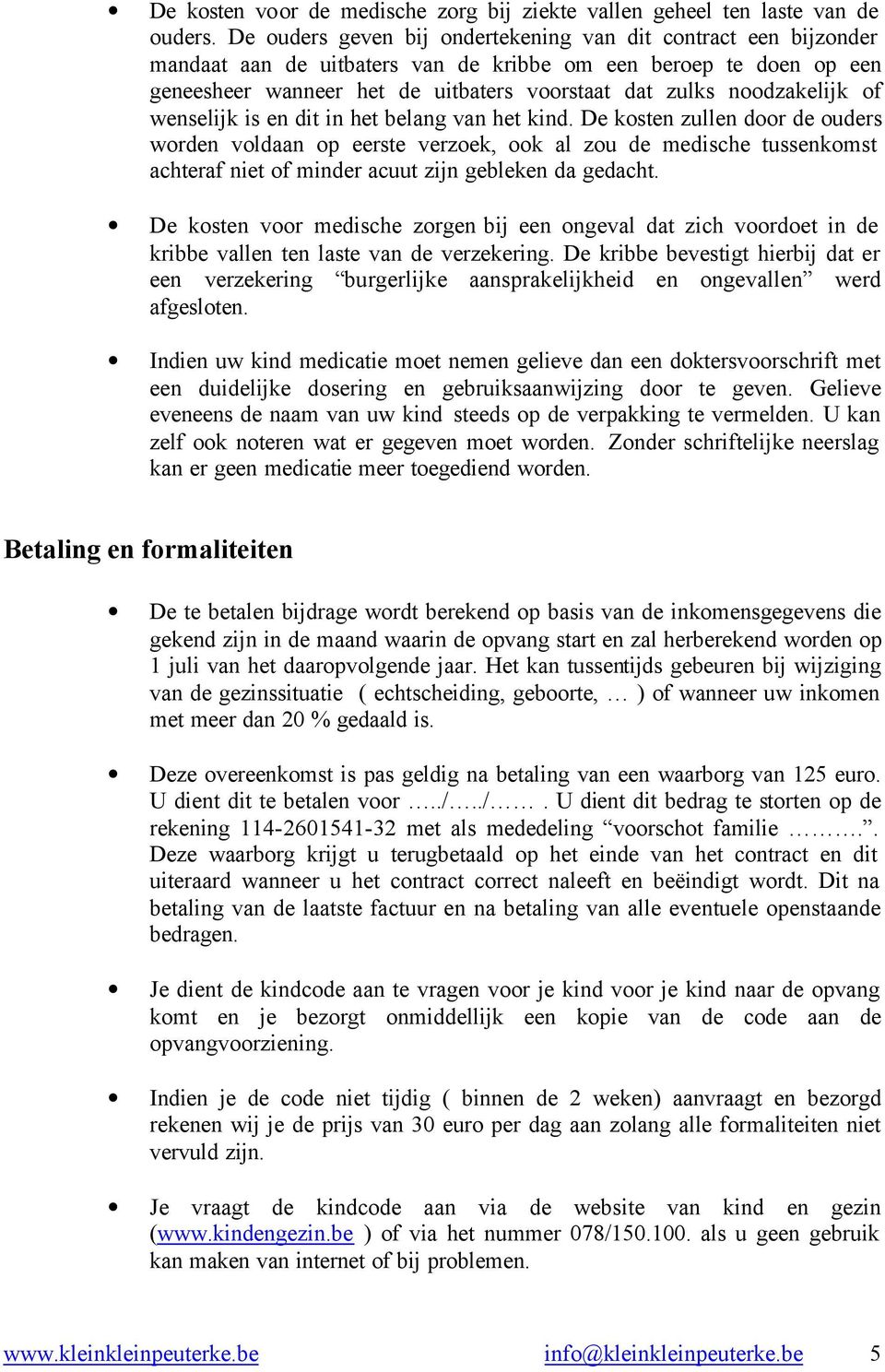 noodzakelijk of wenselijk is en dit in het belang van het kind.