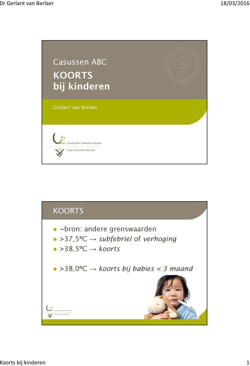 >37,5ºC subfebriel of verhoging >38,5ºC koorts