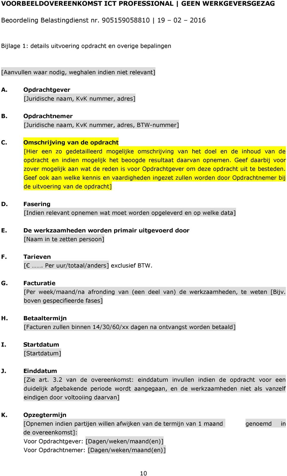 Omschrijving van de opdracht [Hier een zo gedetailleerd mogelijke omschrijving van het doel en de inhoud van de opdracht en indien mogelijk het beoogde resultaat daarvan opnemen.