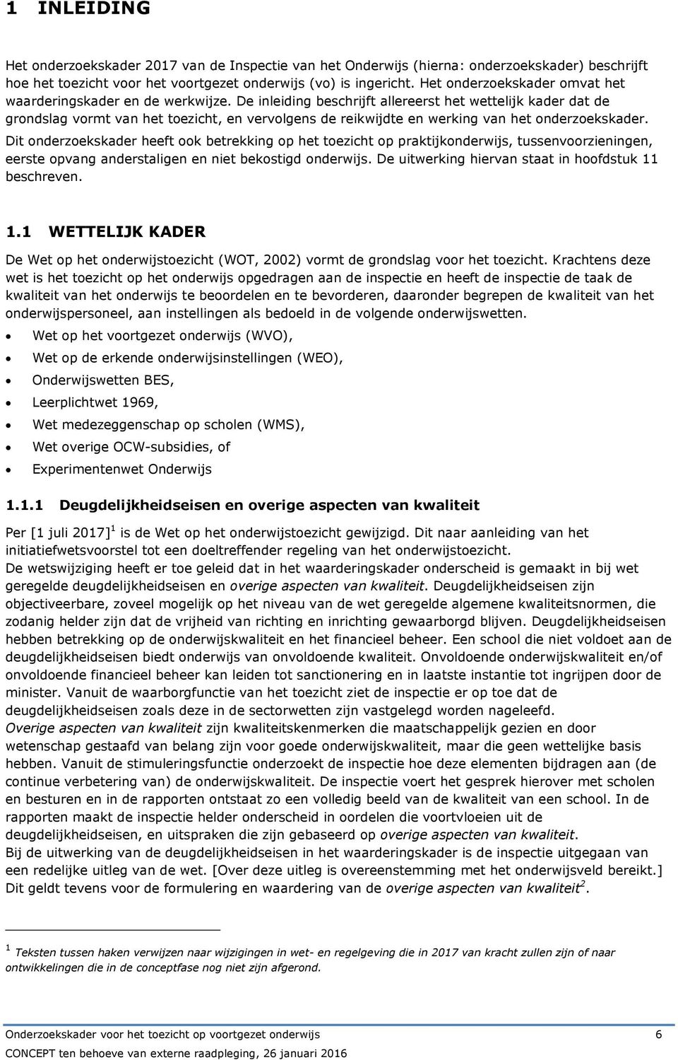 De inleiding beschrijft allereerst het wettelijk kader dat de grondslag vormt van het toezicht, en vervolgens de reikwijdte en werking van het onderzoekskader.