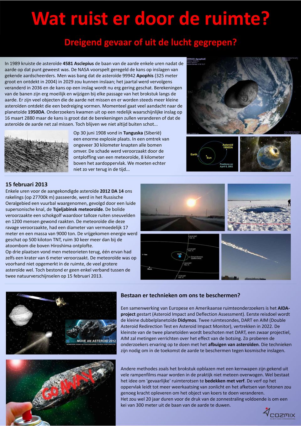 Men was bang dat de asteroïde 99942 Apophis (325 meter groot en ontdekt in 2004) in 2029 zou kunnen inslaan; het jaartal werd vervolgens veranderd in 2036 en de kans op een inslag wordt nu erg gering