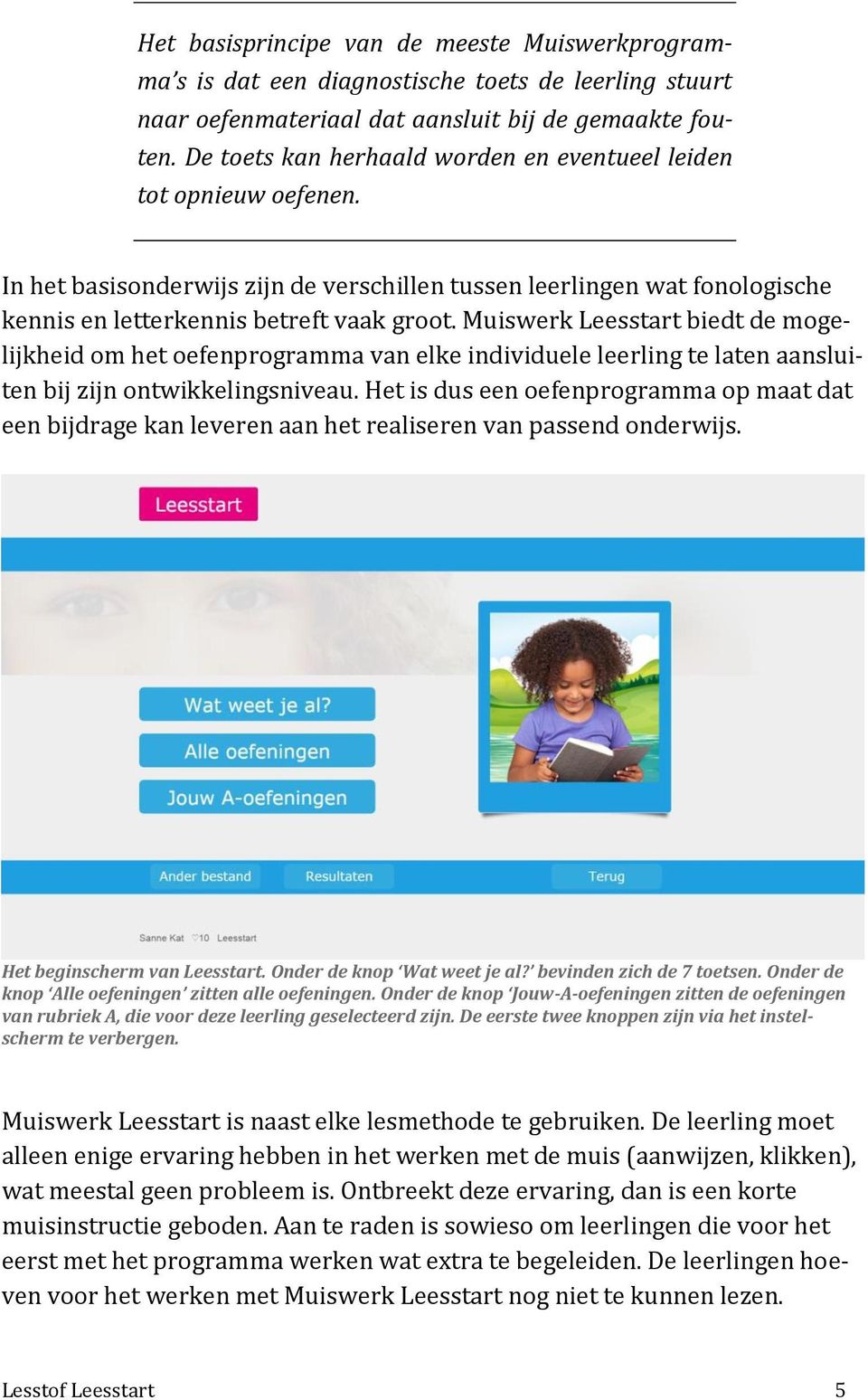 Muiswerk Leesstart biedt de mogelijkheid om het oefenprogramma van elke individuele leerling te laten aansluiten bij zijn ontwikkelingsniveau.