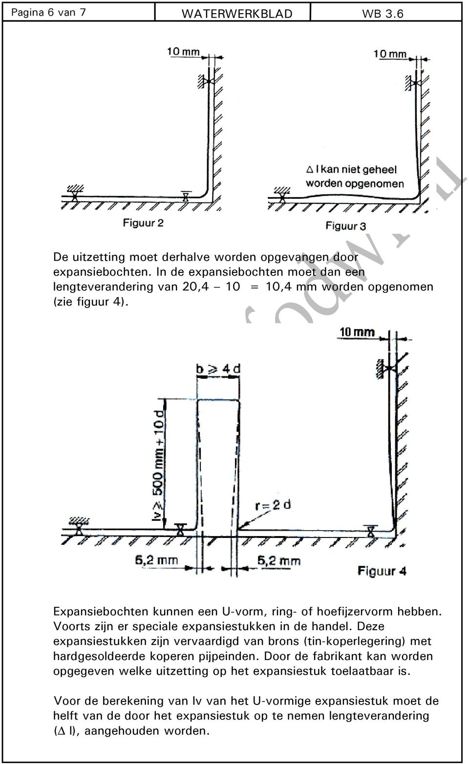 Voorts zijn er speciale expansiestukken in de handel. Deze expansiestukken zijn vervaardigd van brons (tin-koperlegering) met hardgesoldeerde koperen pijpeinden.