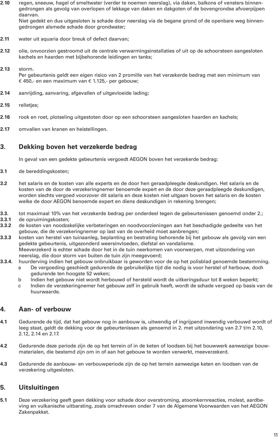 11 water uit aquaria door breuk of defect daarvan; 2.