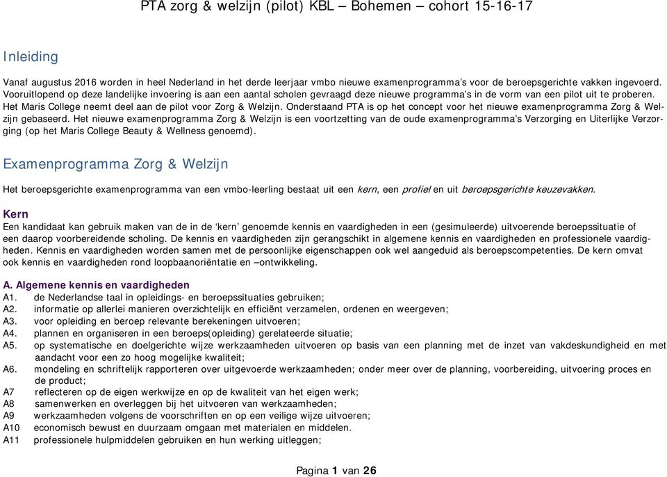 Het Maris College neemt deel aan de pilot voor Zorg & Welzijn. Onderstaand PTA is op het concept voor het nieuwe examenprogramma Zorg & Welzijn gebaseerd.