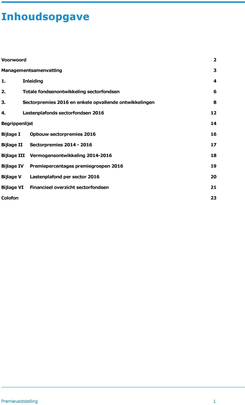 Lastenplafonds sectorfondsen 2016 12 Begrippenlijst 14 Bijlage I Bijlage II Bijlage III Bijlage IV Bijlage V Bijlage VI Opbouw