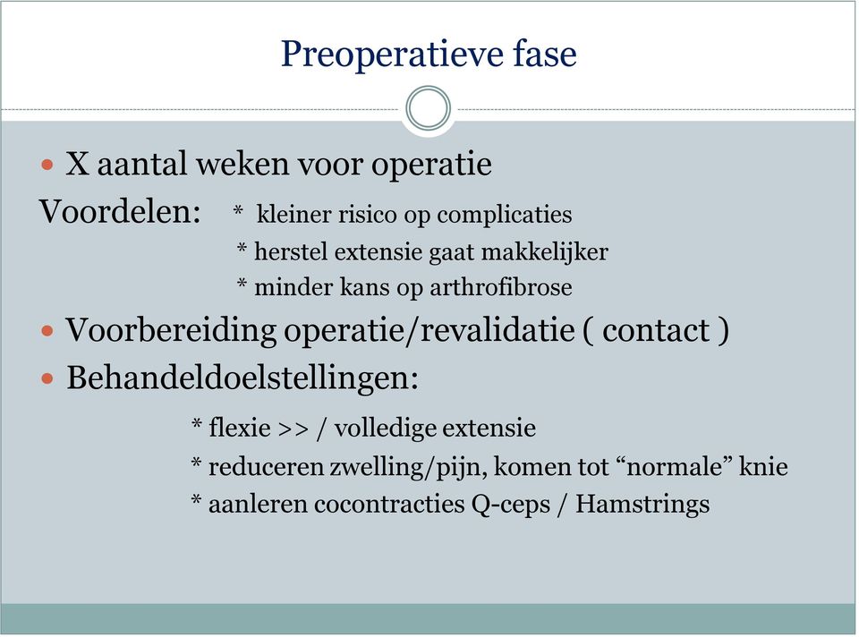 Voorbereiding operatie/revalidatie ( contact ) Behandeldoelstellingen: * flexie >> /
