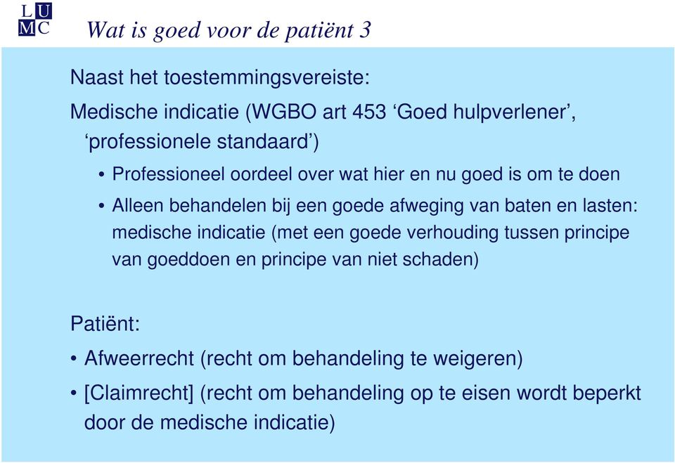 lasten: medische indicatie (met een goede verhouding tussen principe van goeddoen en principe van niet schaden) Patiënt: