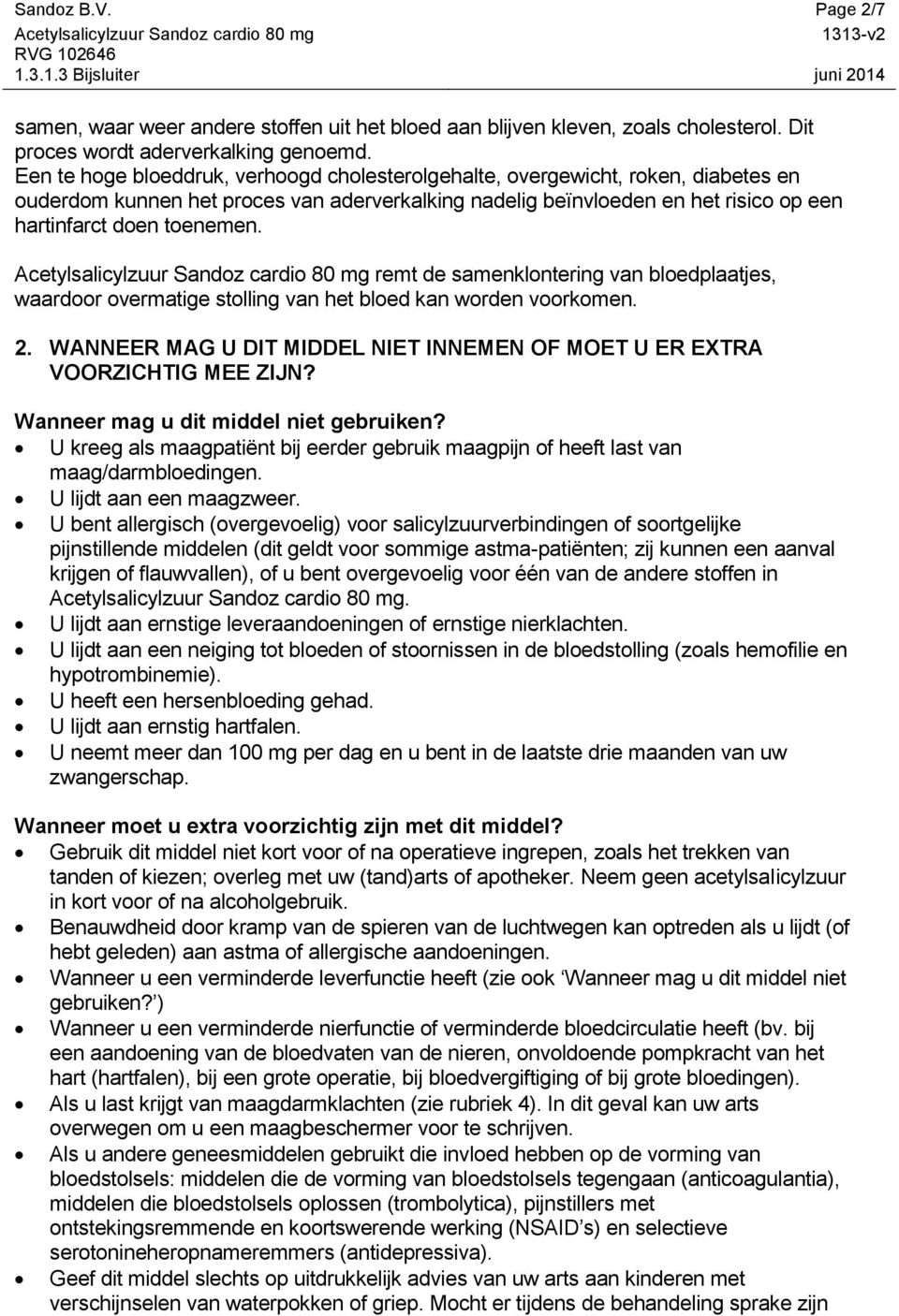 remt de samenklontering van bloedplaatjes, waardoor overmatige stolling van het bloed kan worden voorkomen. 2. WANNEER MAG U DIT MIDDEL NIET INNEMEN OF MOET U ER EXTRA VOORZICHTIG MEE ZIJN?