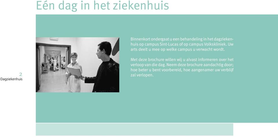 Uw arts deelt u mee op welke campus u verwacht wordt.