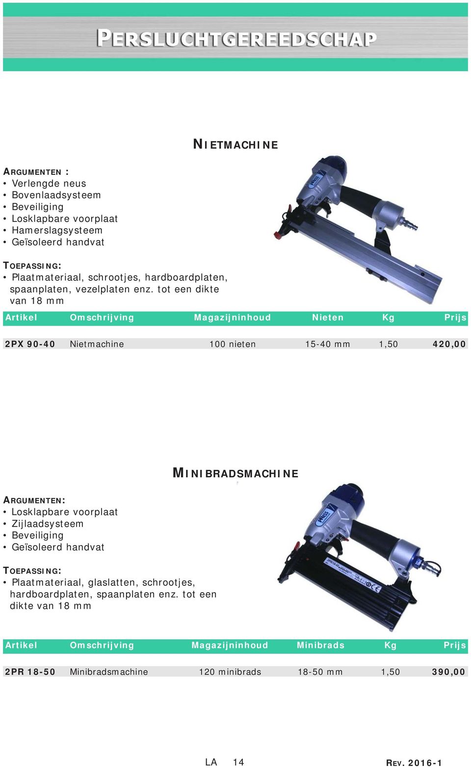 tot een dikte van 18 mm Magazijninhoud Nieten 2PX 90-40 Nietmachine 100 nieten 15-40 mm 1,50 420,00 MINIBRADSMACHINE ARGUMENTEN: Losklapbare voorplaat