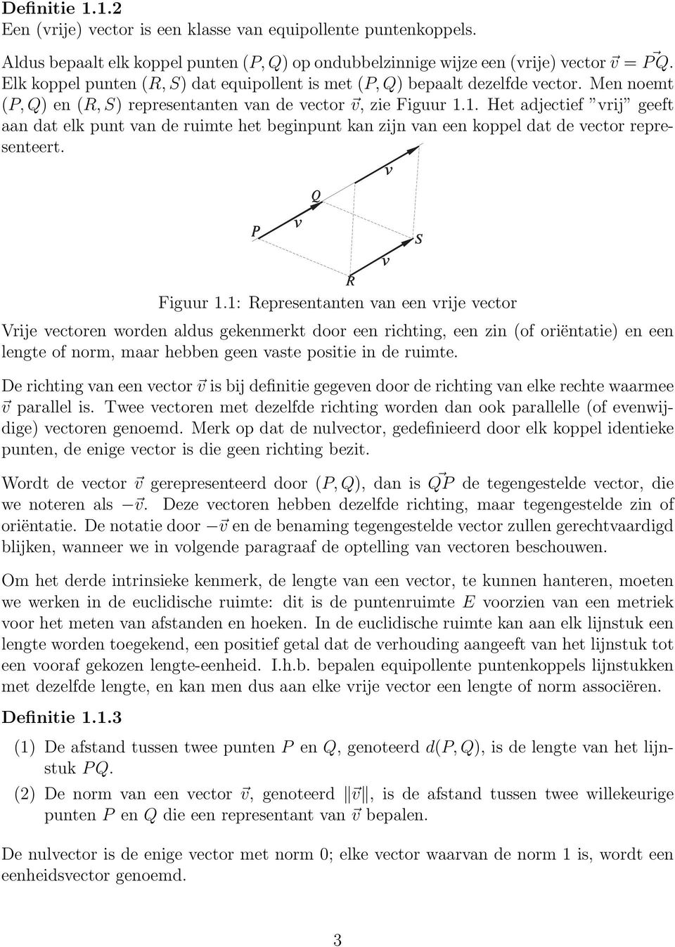 1. Het adjectief vrij geeft aan dat elk punt van de ruimte het beginpunt kan zijn van een koppel dat de vector representeert. Figuur 1.