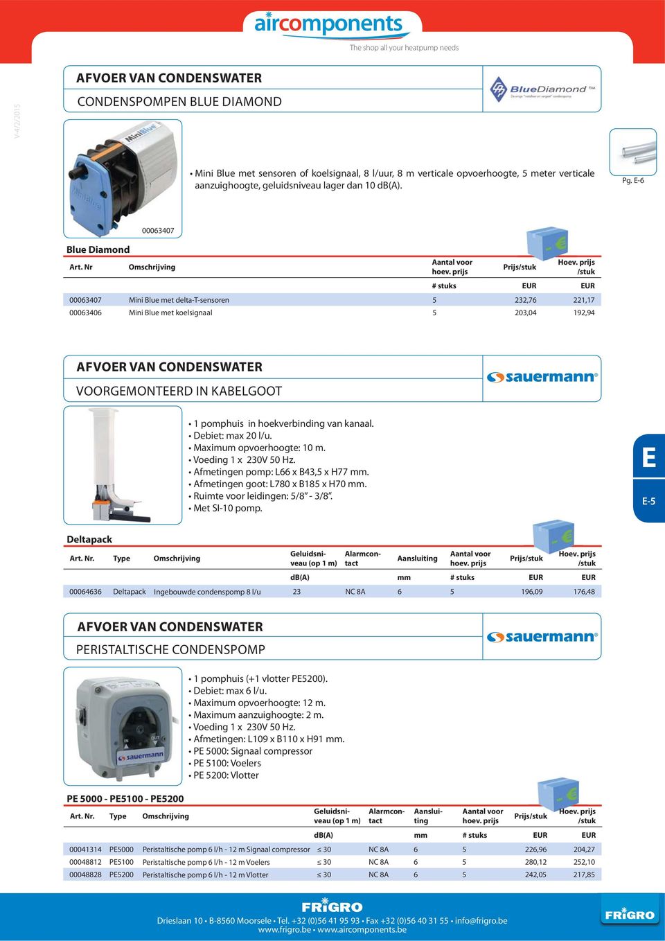 Nr 00063407 Omschrijving Prijs # stuks UR UR 00063407 Mini Blue met delta-t-sensoren 5 232,76 221,17 00063406 Mini Blue met koelsignaal 5 203,04 192,94 AFVOR VAN CONDNSWATR VOORGMONTRD IN KABLGOOT 1