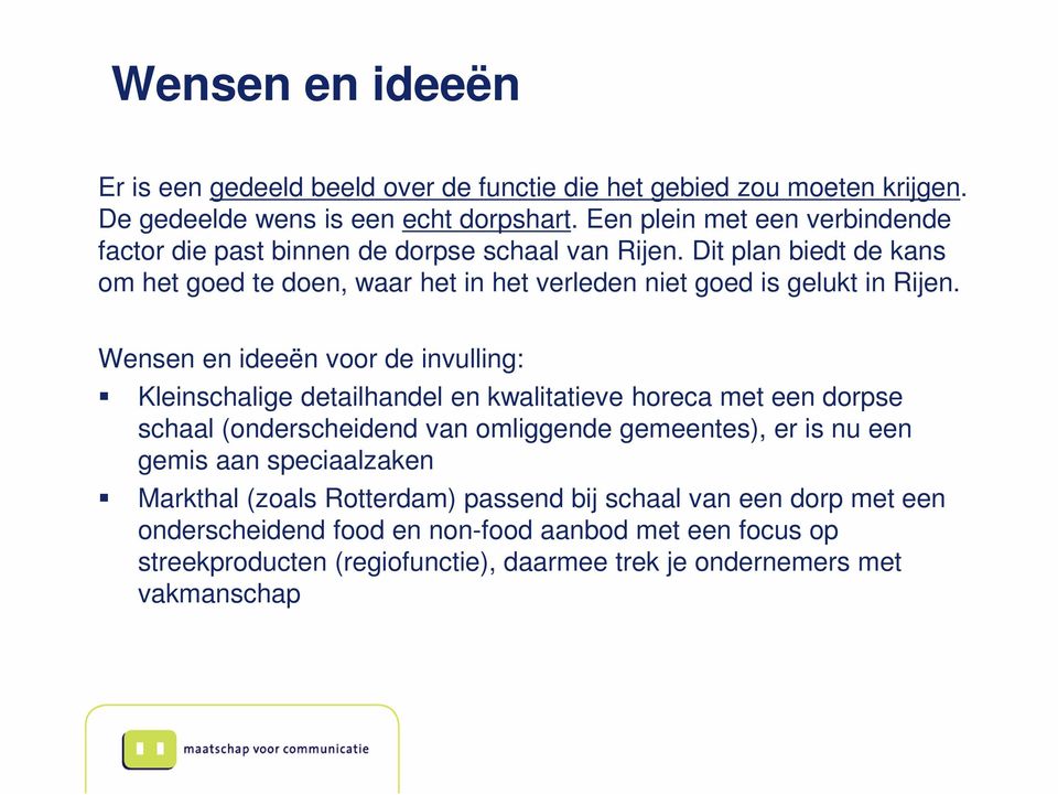 Dit plan biedt de kans om het goed te doen, waar het in het verleden niet goed is gelukt in Rijen.