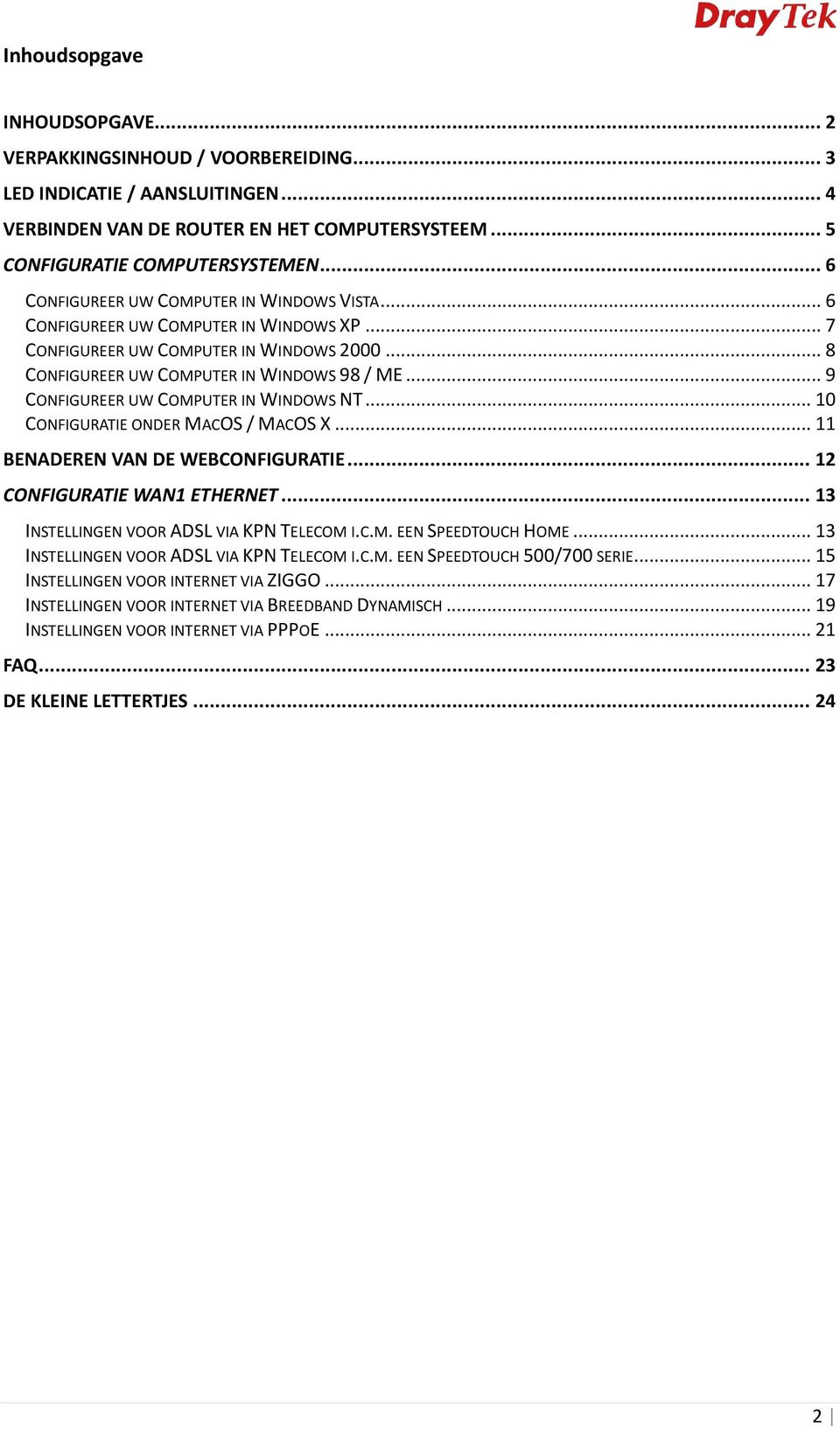 .. 9 CONFIGUREER UW COMPUTER IN WINDOWS NT... 10 CONFIGURATIE ONDER MACOS / MACOS X... 11 BENADEREN VAN DE WEBCONFIGURATIE... 12 CONFIGURATIE WAN1 ETHERNET.