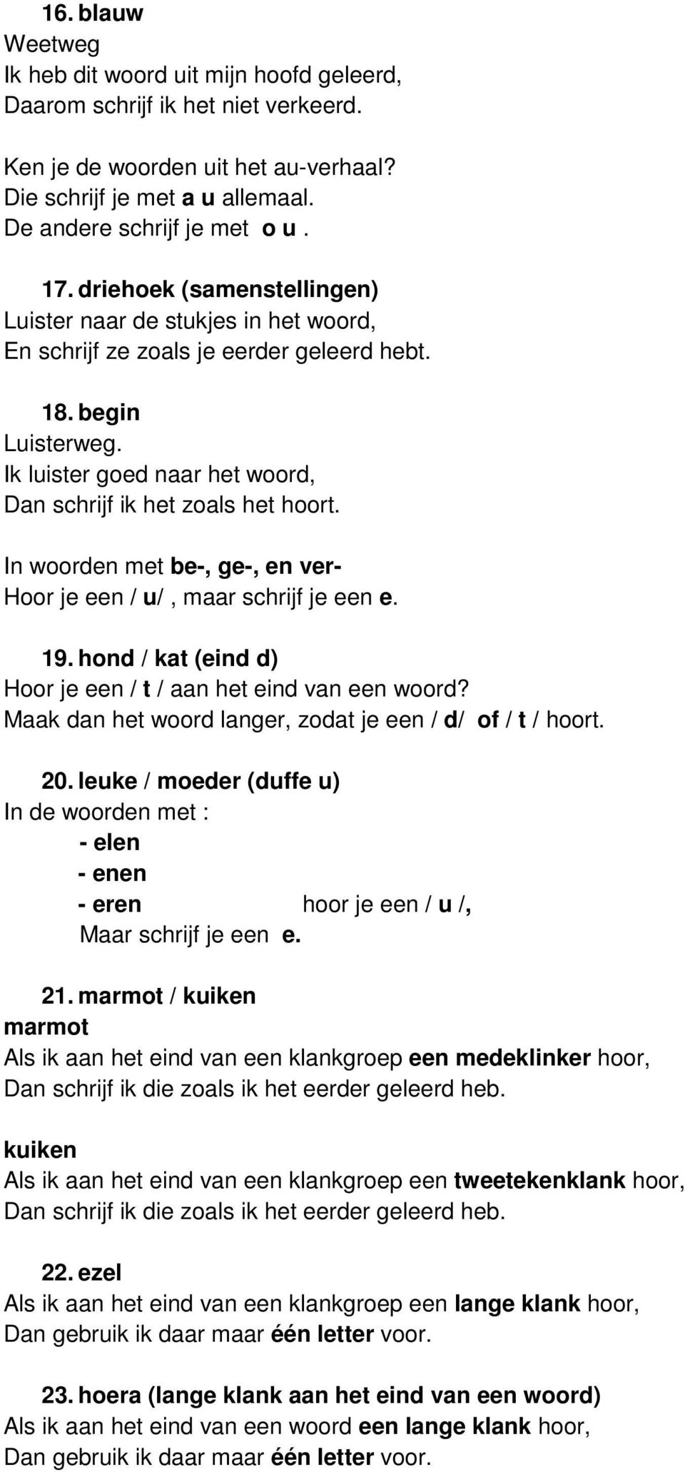 hond / kat (eind d) Hoor je een / t / aan het eind van een woord? Maak dan het woord langer, zodat je een / d/ of / t / hoort. 20.