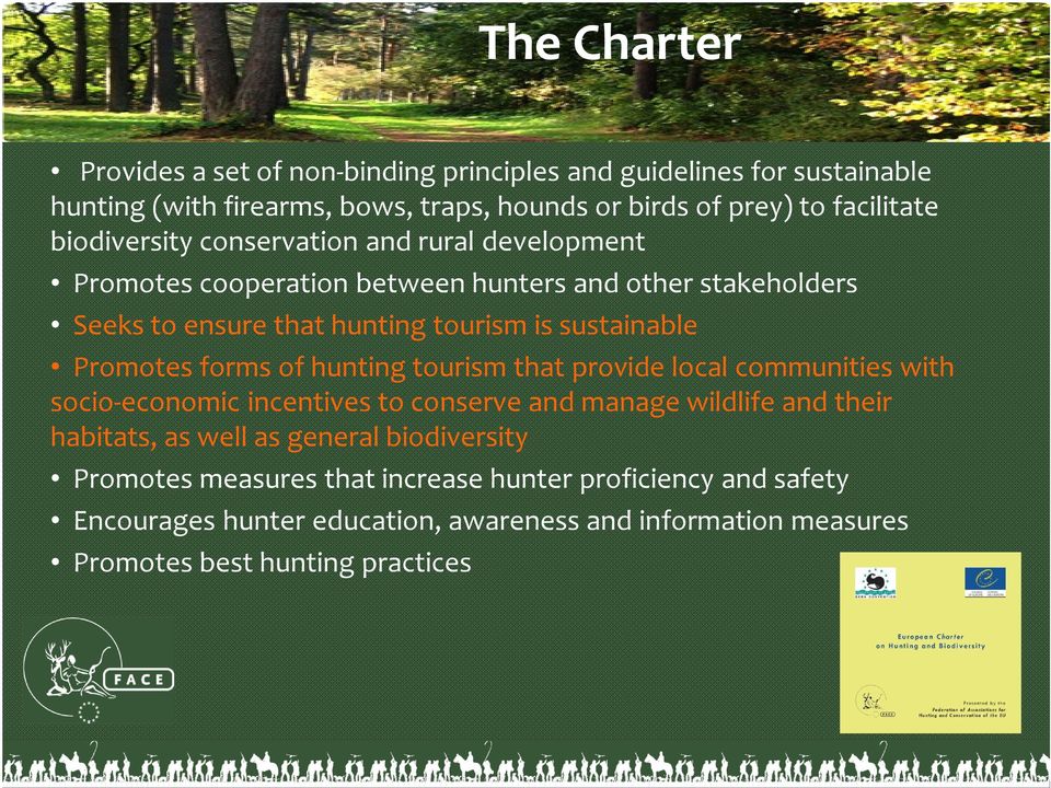 Promotes forms of hunting tourism that provide local communities with socio-economic incentives to conserve and manage wildlife and their habitats, as well as