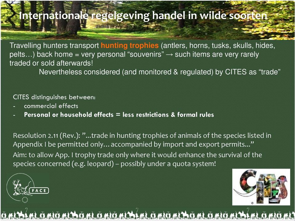 Nevertheless considered (and monitored & regulated) by CITES as trade CITES distinguishes between: - commercial effects - Personal or household effects = less restrictions & formal