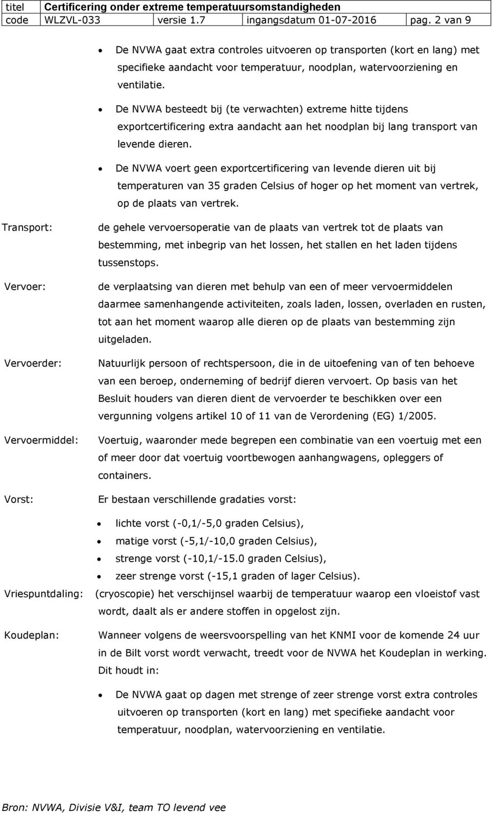 De NVWA besteedt bij (te verwachten) extreme hitte tijdens exportcertificering extra aandacht aan het noodplan bij lang transport van levende dieren.