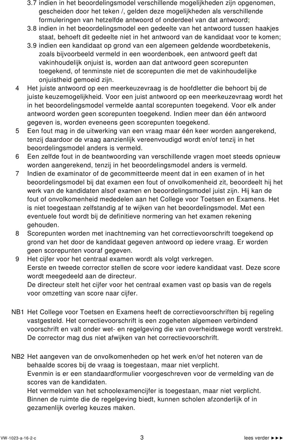 9 indien een kandidaat op grond van een algemeen geldende woordbetekenis, zoals bijvoorbeeld vermeld in een woordenboek, een antwoord geeft dat vakinhoudelijk onjuist is, worden aan dat antwoord geen