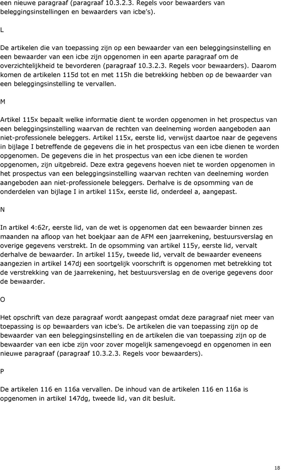 (paragraaf 10.3.2.3. Regels voor bewaarders). Daarom komen de artikelen 115d tot en met 115h die betrekking hebben op de bewaarder van een beleggingsinstelling te vervallen.