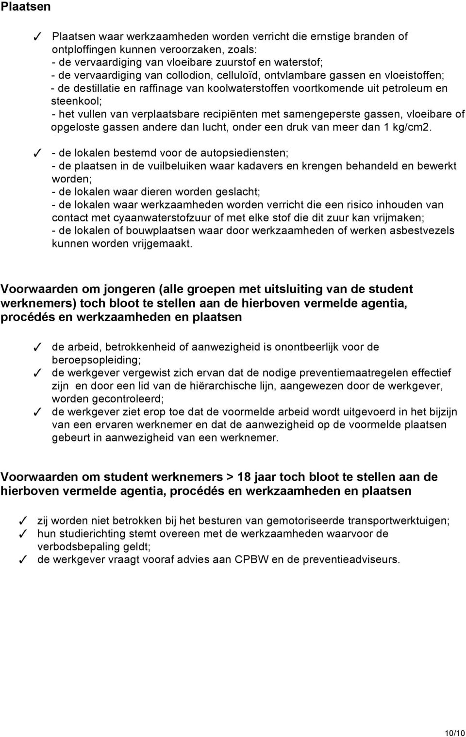 samengeperste gassen, vloeibare of opgeloste gassen andere dan lucht, onder een druk van meer dan 1 kg/cm2.