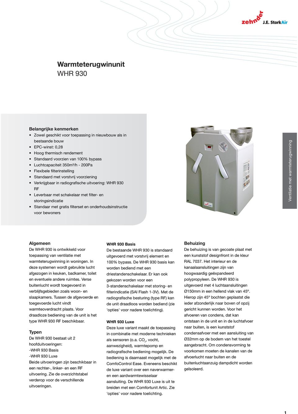 onderhoudsinstructie voor bewoners Ventilatie met warmteterugwinning Algemeen De is ontwikkeld voor toepassing van ventilatie met warmteterugwinning in woningen.