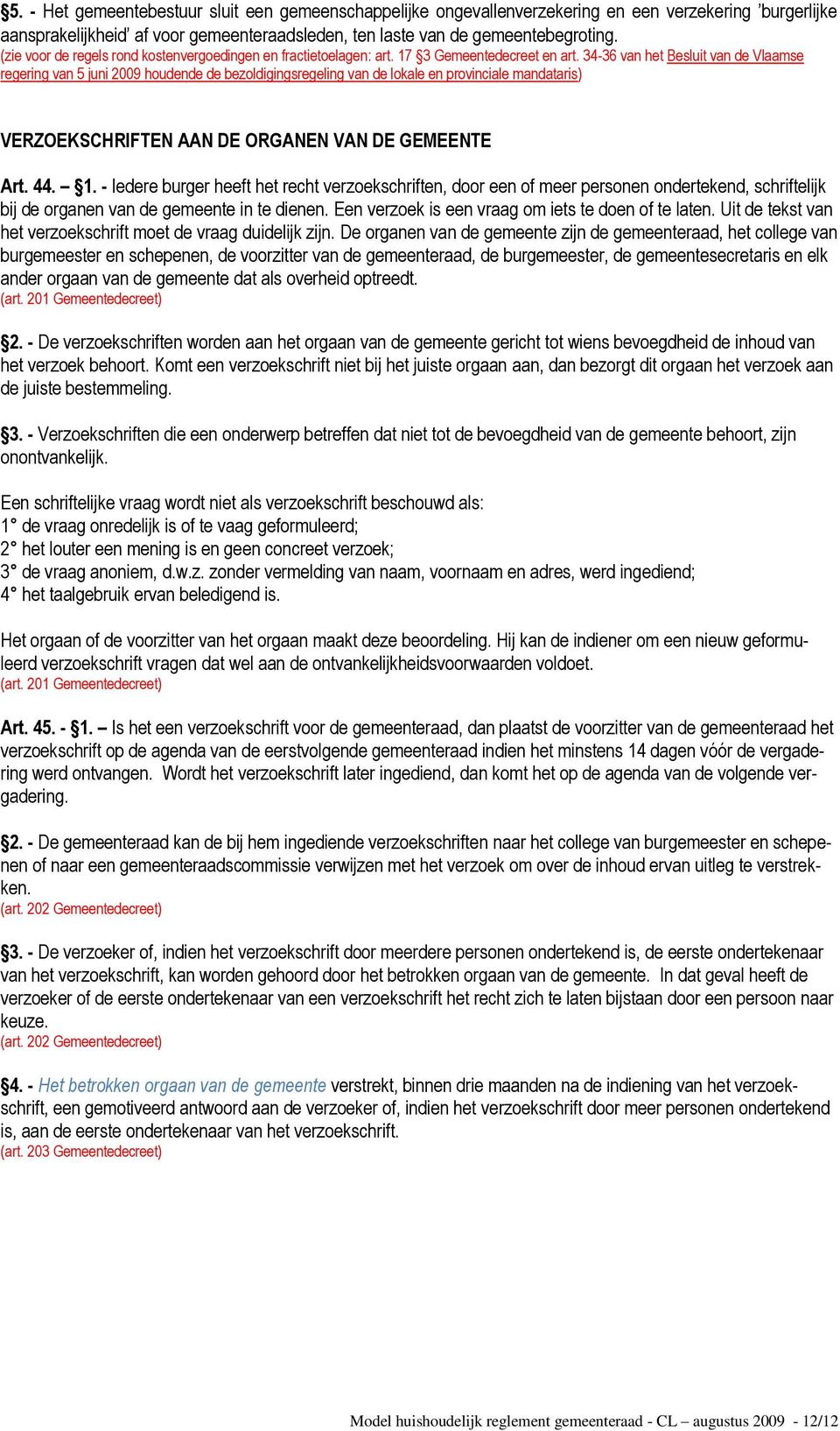 34-36 van het Besluit van de Vlaamse regering van 5 juni 2009 houdende de bezoldigingsregeling van de lokale en provinciale mandataris) VERZOEKSCHRIFTEN AAN DE ORGANEN VAN DE GEMEENTE Art. 44. 1.