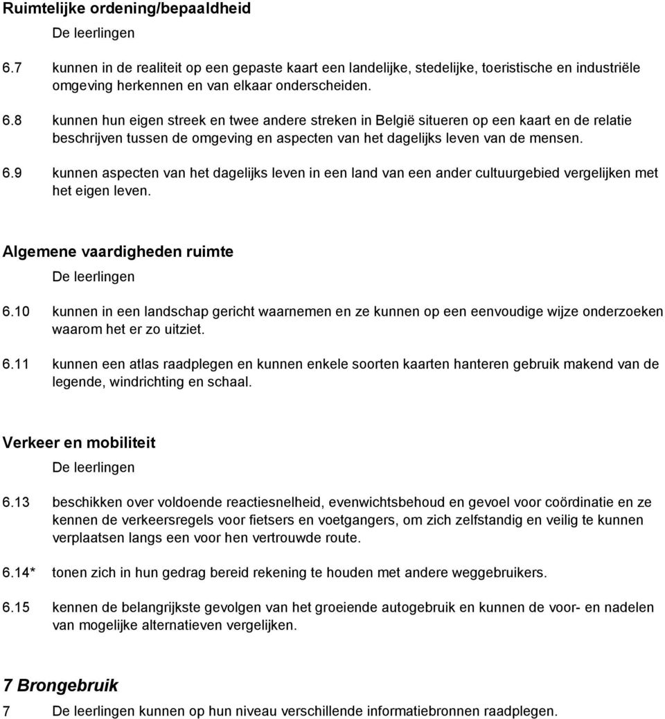 8 kunnen hun eigen streek en twee andere streken in België situeren op een kaart en de relatie beschrijven tussen de omgeving en aspecten van het dagelijks leven van de mensen. 6.