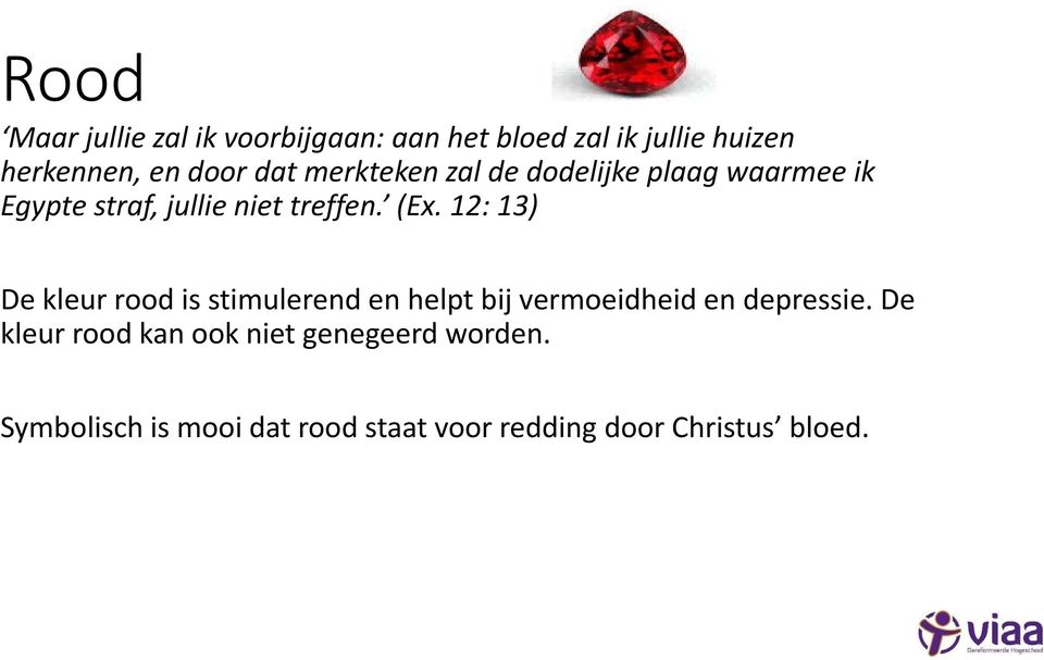 12: 13) De kleur rood is stimulerend en helpt bij vermoeidheid en depressie.