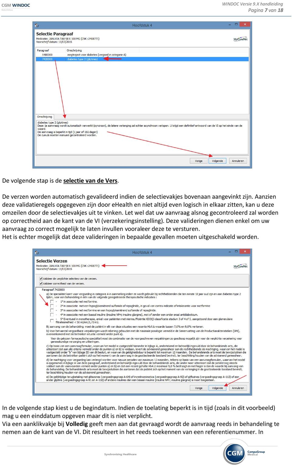 Let wel dat uw aanvraag alsnog gecontroleerd zal worden op correctheid aan de kant van de VI (verzekeringsinstelling).