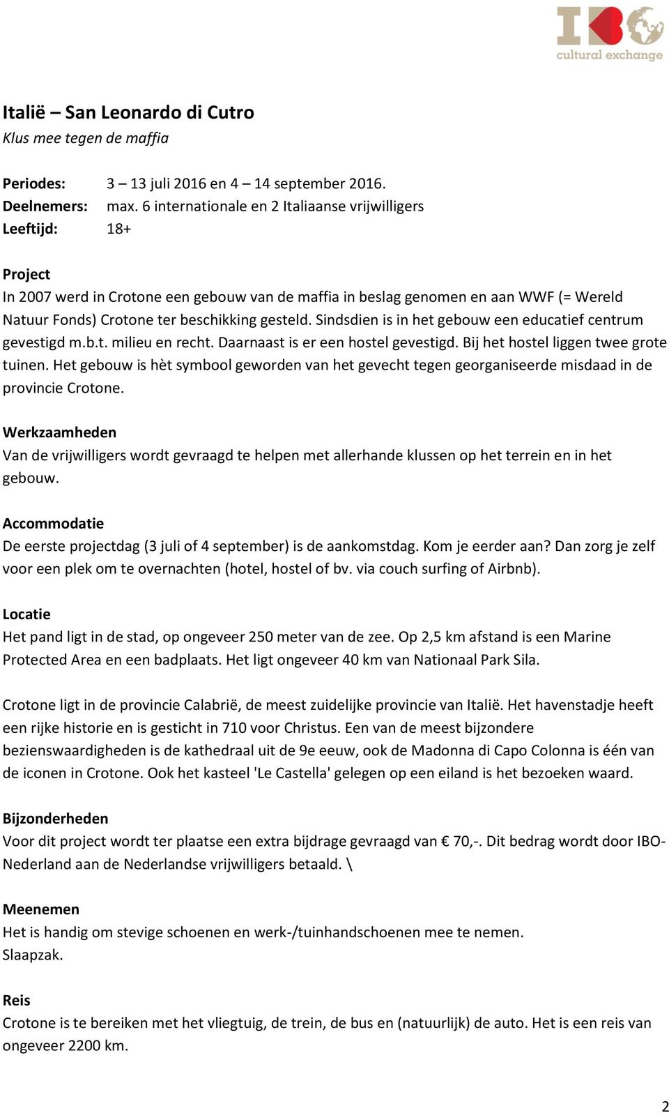 gesteld. Sindsdien is in het gebouw een educatief centrum gevestigd m.b.t. milieu en recht. Daarnaast is er een hostel gevestigd. Bij het hostel liggen twee grote tuinen.