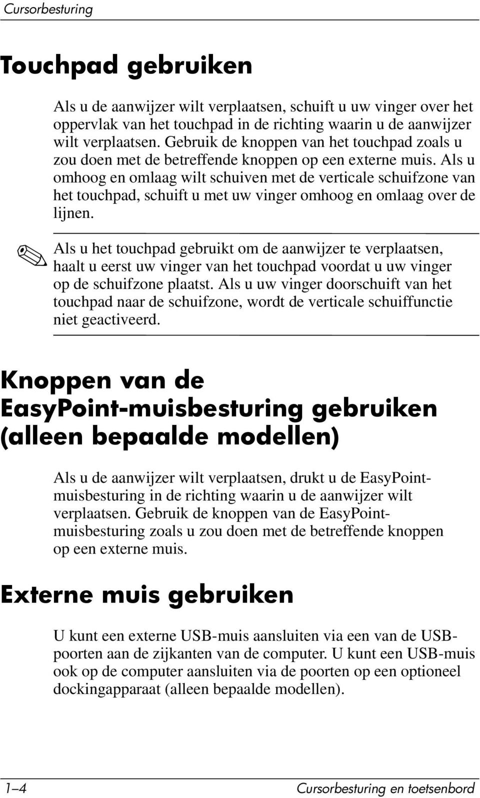 Als u omhoog en omlaag wilt schuiven met de verticale schuifzone van het touchpad, schuift u met uw vinger omhoog en omlaag over de lijnen.