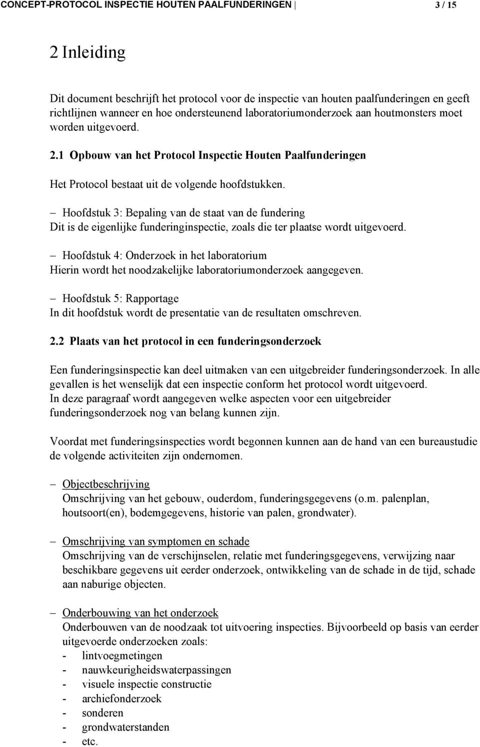 Hoofdstuk 3: Bepaling van de staat van de fundering Dit is de eigenlijke funderinginspectie, zoals die ter plaatse wordt uitgevoerd.